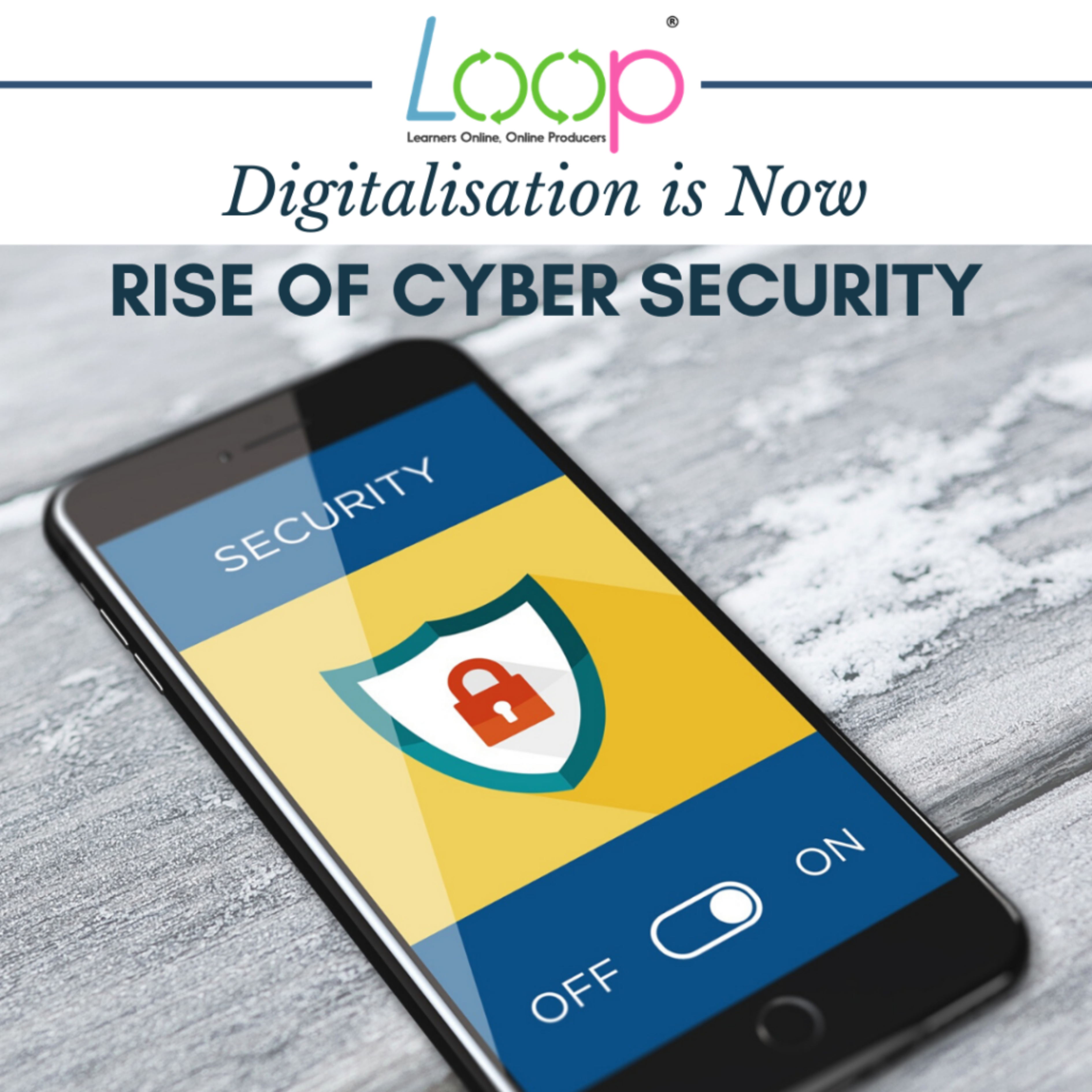 DIGITALISATION IS NOW, RISE OF CYBER SECURITY